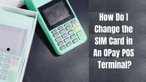 How Do I Change the SIM Card in an OPay POS Terminal?