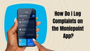 How Do I Log Complaints on the Moniepoint App?