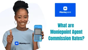 What are Moniepoint Agent Commission Rates?